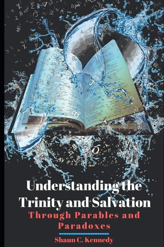 Understanding the Trinity and Salvation Through Parables and Paradoxes