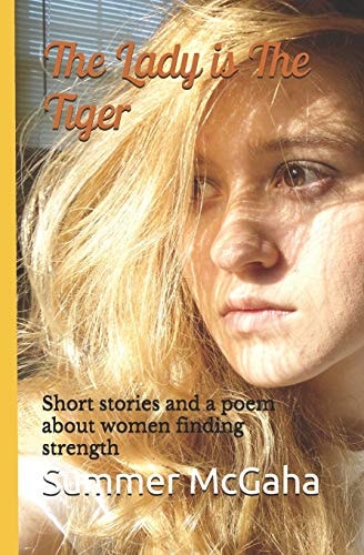 The Lady Is the Tiger Short Stories and a Poem about Women Finding Strength