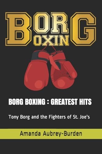 Borg Boxing : Greatest Hits Tony Borg and the Fighters of St. Joe's