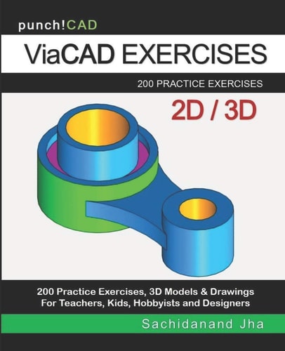 ViaCAD Exercises 200 Practice Drawings For ViaCAD and Other Feature-Based Modeling Software