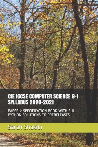 Cie Igcse Computer Science 9-1 Syllabus 2020-2021 Paper 2 Specification Book with Full Python Solutions to Prereleases