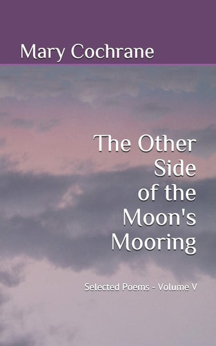 The Other Side of the Moon's Mooring Selected Poems - Volume V