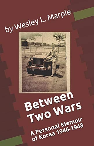 Between Two Wars A Personal Memoir of South Korea 1946 -1948