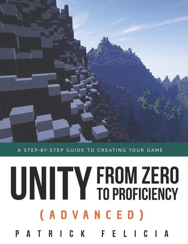 Unity from Zero to Proficiency (Advanced) A Step-By-step Guide to Creating Your First FPS in C# with Unity. [Third Edition]