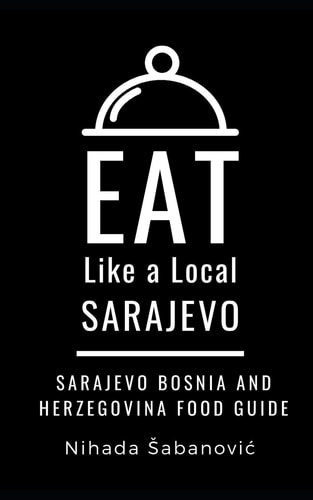 Eat Like a Local-Sarajevo Sarajevo Bosnia and Herzegovina Food Guide