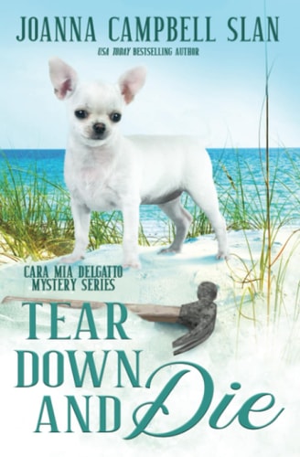 Tear Down and Die Book #1 in the Cara Mia Delgatto Mystery Series