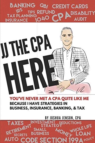 Jj the Cpa Here! Top 60 CPA Client Questions on Insurance, Banking, Business and Tax with JJ's Answers from 26 Years of Experience!