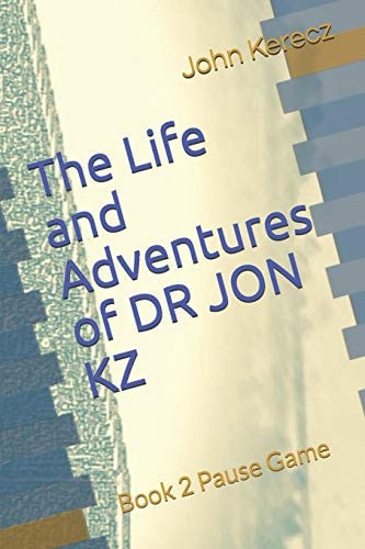The Life and Adventures of DR JON KZ Book 2 Pause Game
