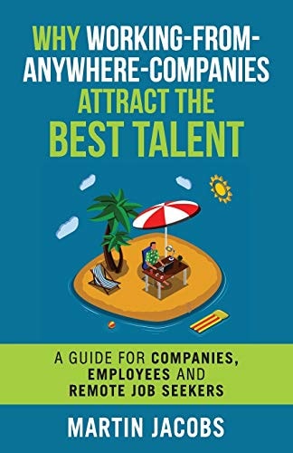 Why Working-From-Anywhere-Companies Attract the Best Talent A Guide for Companies, Employees and Remote Job Seekers