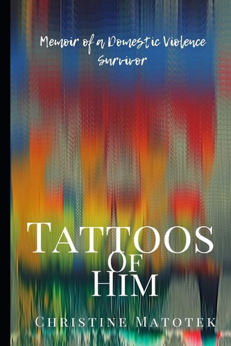 Tattoos of Him Memoir of a Domestic Violence Survivor