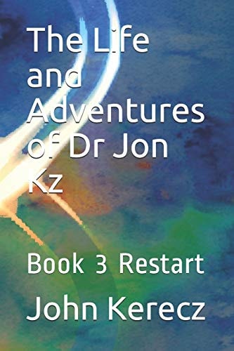 The Life and Adventures of Dr Jon Kz Book 3 Restart
