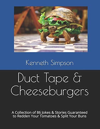 Duct Tape & Cheeseburgers A Collection of 86 Jokes & Stories Guaranteed to Redden Your Tomatoes & Split Your Buns