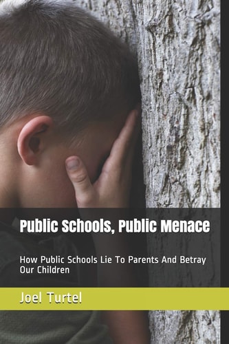 Public Schools, Public Menace How Public Schools Lie To Parents And Betray Our Children