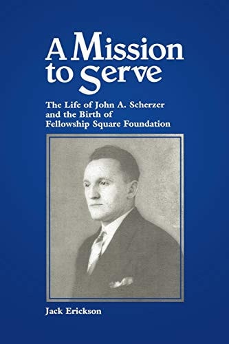 A Mission to Serve The Life of John A. Scherzer and the Birth of Fellowship Square Foundation