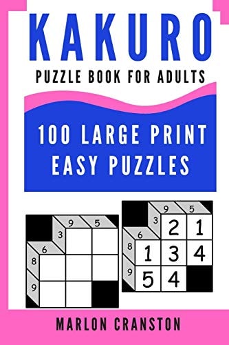 Kakuro Puzzle Book For Adults 100 Large Print Easy Puzzles for Kakuro Lovers To Enjoy
