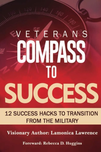 Veteran's Compass to Success 12 Success Hacks to Transition from the Military