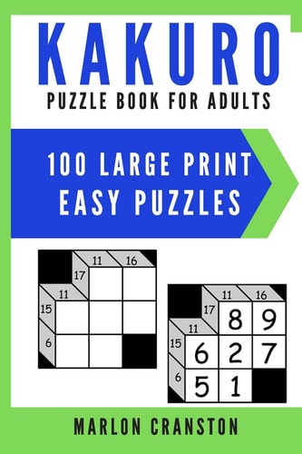 Kakuro Puzzle Book For Adults 100 Large Print Easy Puzzles for Kakuro Lovers