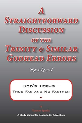 A Straightforward Discussion of the Trinity and Similar Godhead Errors God's Terms-- Thus Far and No Farther