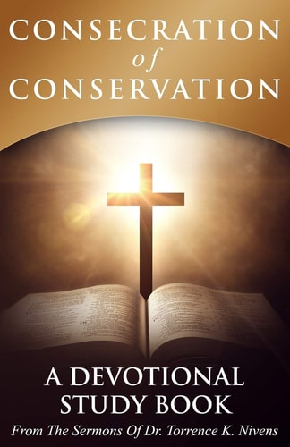 Consecration of Conservation A Devotional Study Book From The Sermons Of Dr. Torrence K. Nivens