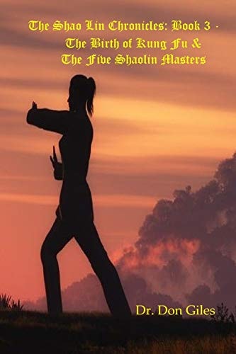 The Shao Lin Chronicles Book 3 - The Birth of Kung Fu & The Five Shaolin Masters