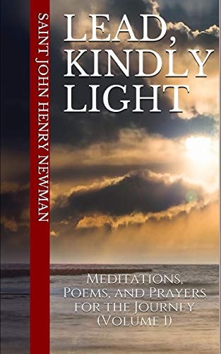Lead, Kindly Light Meditations, Poems, and Prayers for the Journey (Volume 1)