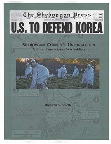 Sheboygan County's Unforgotten A Story of Our Korean War Casualties