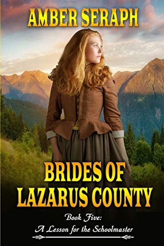 Brides of Lazarus County Book Five A Lesson for the Schoolmaster: a Clean Western Historical Romance