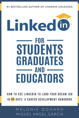 LinkedIn for Students, Graduates, and Educators How to Use LinkedIn to Land Your Dream Job in 90 Days: A Career Development Handbook