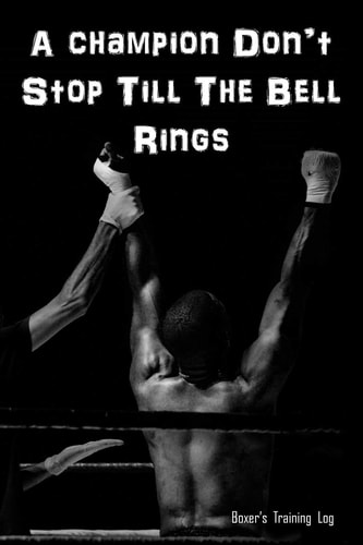 A Champion Don't Stop Till The Bell Rings Boxer's Training Log. Gift for Boxer.