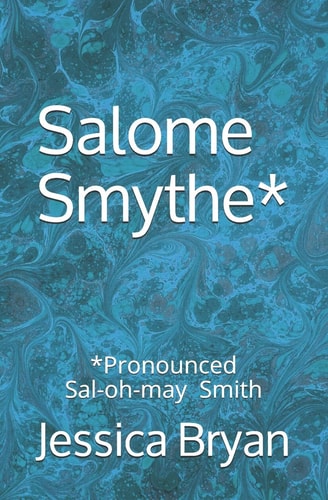 Salome Smythe* *Pronounced Sal-Oh-may Smith
