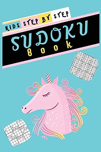 Kids Step by Step Sudoku Book Small Print 5 0 - E a S Y , M E D I U M , H a R D and F I E N D I S H Unicorn S U D O K U W I T H S O L U T I O N F O R K I D S