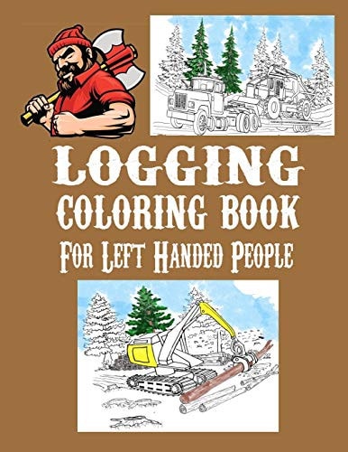 Logging Coloring Book For Left-Handed People One Sided Pages Adults Teens Boys Girls Kids Colored Pencils Markers Stress Relieving Designs