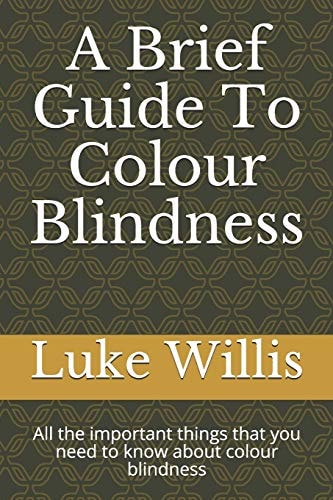 A Brief Guide To Colour Blindness All the Important Things that You Need to Know about Colour Blindness