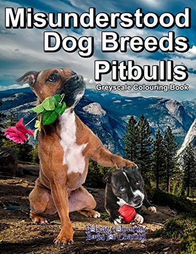 Misunderstood Dog Breeds Pitbulls Greyscale Colouring Book Bobcat Colouring Books for Charity, 30 Grayscale Colouring Pages of Pitbulls, Staffordshire Bull Terriers and More.