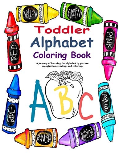 Toddler Alphabet Coloring Book A Journey of Learning the Alphabet Through Picture Recognition, Reading, and Coloring