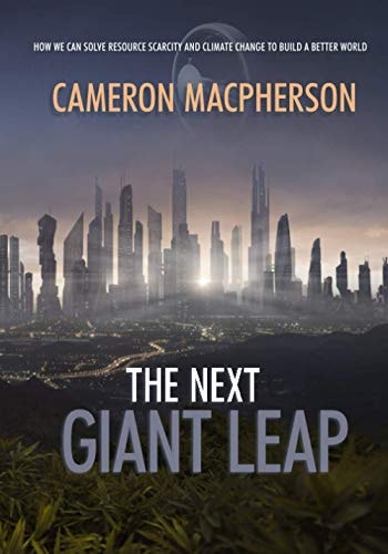 The Next Giant Leap How We Can Solve Resource Scarcity and Climate Change to Build a Better World.