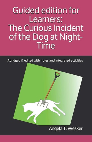 Guided Edition for Learners: the Curious Incident of the Dog at Night-Time Abridged and Edited with Notes and Integrated Activities