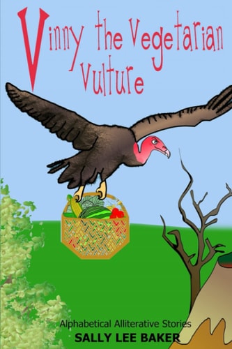 Vinny The Vegetarian Vulture A Fun Read-aloud Illustrated Tongue Twisting Tale Brought to You by the Letter "V"