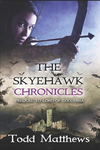 The Skyehawk Chronicles 500-Year Prequel to Lord of Columbia