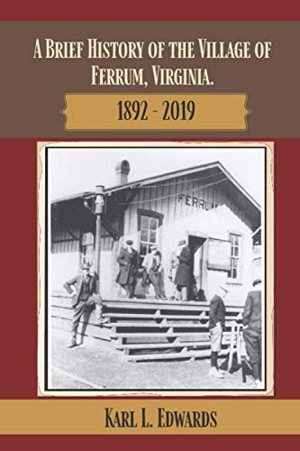 A Brief History of the Village of Ferrum, Virginia 1892-2019