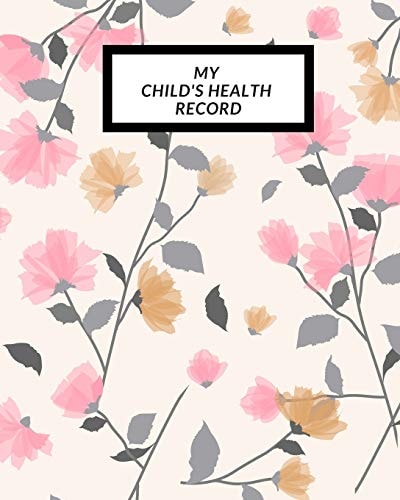 My Child's Health Record Child's Medical History To Do Book, Baby 's Health Keepsake Register & Information Record Log, Treatment Activities Tracker Book, Illness Behaviours and Healthy Development Reference Book