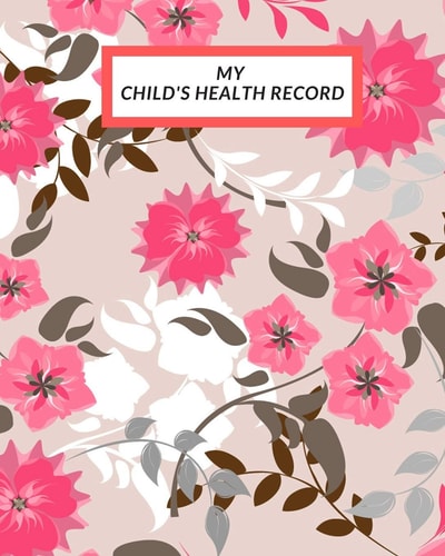 My Child's Health Record Child's Medical History To Do Book, Baby 's Health Keepsake Register & Information Record Log, Treatment Activities Tracker Book, Illness Behaviours and Healthy Development Reference