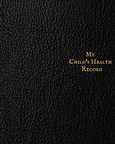 My Child's Health Record Child's Medical History To Do Book, Baby 's Health Keepsake Register & Information Record Log, Treatment Activities Tracker Book, Illness Behaviours and Healthy Development Reference Book