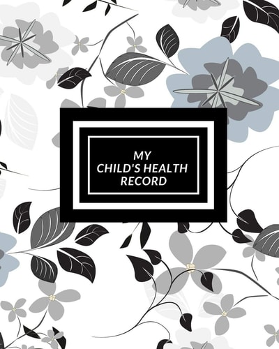 My Child's Health Record Child's Medical History To Do Book, Baby 's Health Keepsake Register & Information Record Log, Treatment Activities Tracker Book, Illness Behaviours and Healthy Development Reference Book