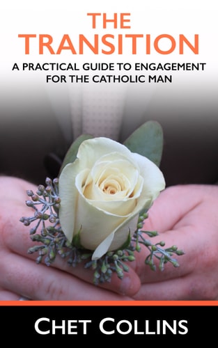 The Transition A Practical Guide to Engagement for the Catholic Man
