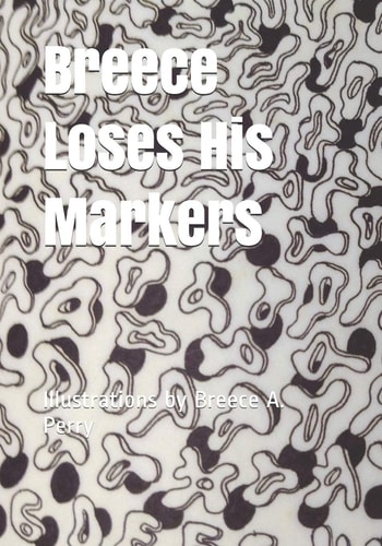 Breece Loses His Markers Illustrations by Breece A. Perry