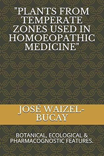 Plants from Temperate Zones Used in Homoeophatic Medicine BOTANICAL, ECOLOGICAL and PHARMACOGNOSTIC FEATURES