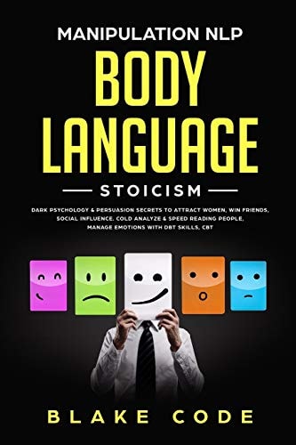Manipulation NLP Body Language Stoicism Dark Psychology & Persuasion Secrets to Attract Woman, Win Friends, Social Influence. Cold Analyze & Speed Reading People, Manage Emotions with DBT Skills, CBT