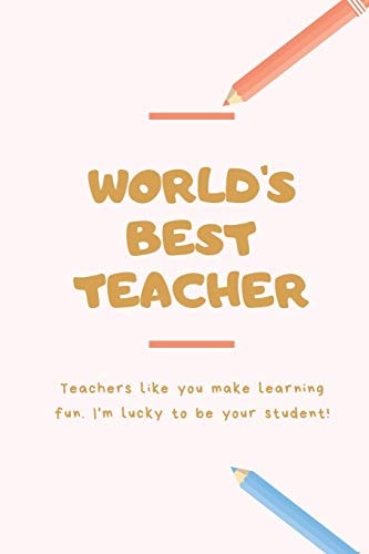 World's Best Teacher Thank You: Retirement/Year End Gift (Inspirational Notebooks for Teachers) Perfect For Teacher Appreciation, Christmas Gift For Teachers