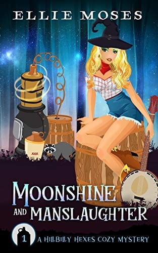Moonshine and Manslaughter A Hillbilly Hexes Cozy Mystery